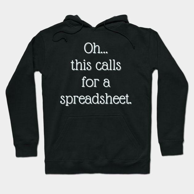 This calls for a spreadsheet Hoodie by LM Designs by DS